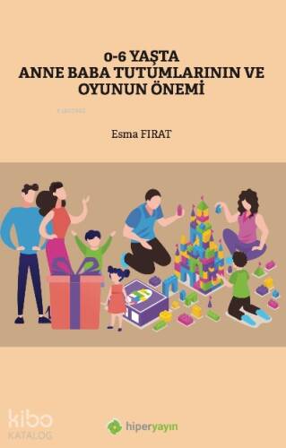 0-6 Yaşta Anne Baba Tutumlarının ve Oyunun Önemi - 1