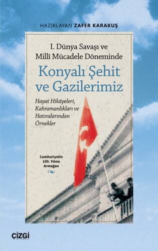 1. Dünya Savaşı ve Millî Mücadele Döneminde Konyalı Şehit ve Gazilerimiz - 1