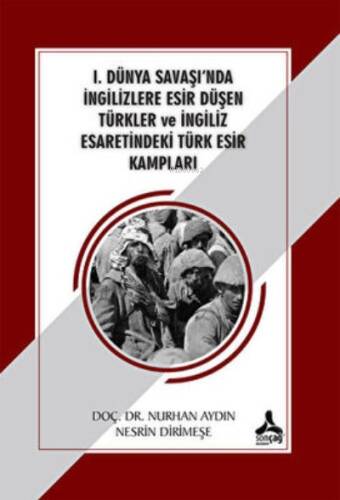 1. Dünya Savaşı`nda İngilizlere Esir Düşen Türkler ;İngiliz Esaretindeki Türk Esir Kampları - 1