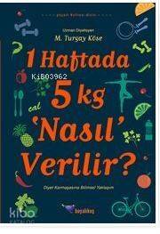 1 Haftada 5 kg Nasıl Verilir?; Diyet Karmaşasına Bilimsel Yaklaşım - 1