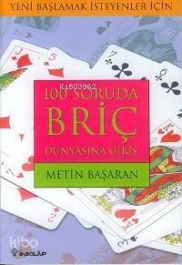 100 Soruda Briç Dünyasına Giriş; Yeni Başlamak İsteyenler İçin - 1