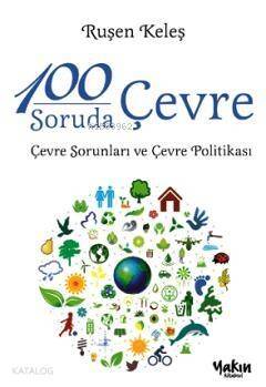 100 Soruda Çevre; Çevre Sorunları ve Çevre Politikası - 1