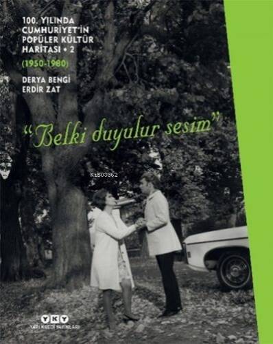 100. Yılında Cumhuriyet’in Popüler Kültür Haritası 2 (1950-1980) “Belki Duyulur Sesim” - 1