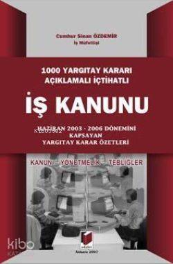 1000 Yargıtay Kararı Açıklamalı İçtihatlı İş Kanunu; Kanun Yönetmelik Tebliğler - 1