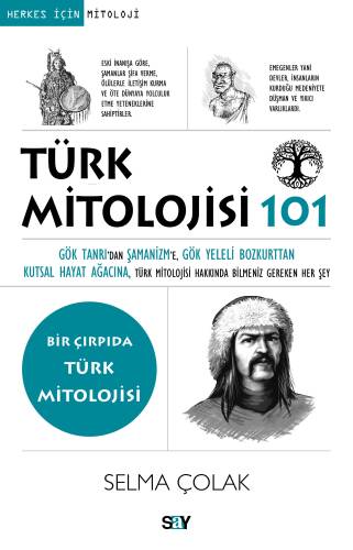 101-Türk Mitolojisi 101;Gök Tanrı’dan Şamanizm’e, Gök Yeleli Bozkurttan Kutsal Hayat Ağacına, Türk Mitolojisi Hakkında Bilmeniz Gereken Her Şey - 1