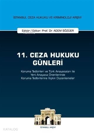 11. Ceza Hukuku Günleri; Koruma Tedbirleri ve Türk Anayasaları ile Yeni Anayasa Önerilerinde Koruma Tedbirler - 1