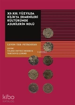 12-13. Yüzyılda Kilikya Ermenileri Kültüründe Asurilerin Rolü - ön kapak 12-13. Yüzyılda Kilikya E - 1