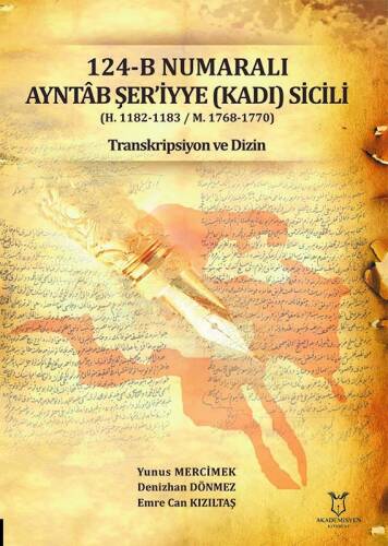 124-B Numaralı Ayntab Şer’iyyye (Kadı) Sicili (H. 1182-1183 / M. 1768-1770) Transkripsiyon ve Dizin - 1