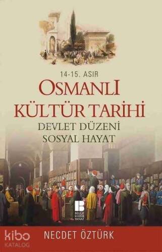 14. - 15. Asır Osmanlı Kültür Tarihi; Devlet Düzeni - Sosyal Hayat - 1