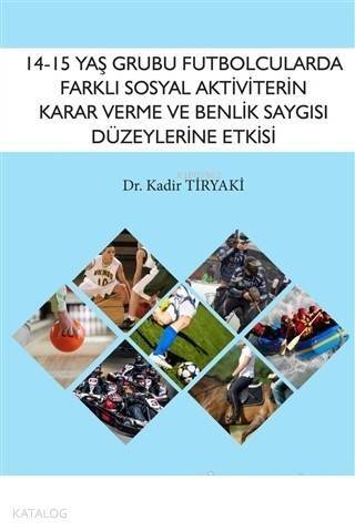 14-15 Yaş Grubu Futbolcularda Farklı Sosyal Aktiviterin Karar Verme ve Benlik Saygısı Düzeylerine Etkisi - 1