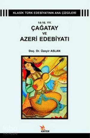 14 - 16 YY. Çağatay ve Azeri Edebiyatı; Klasik Türk Edebiyatı Ana Çizgileri 1 - 1