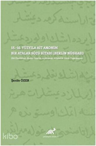 15.-16. Yüzyıla Ait Anonim Bir Atalar Sözü Kitabı (Berlin Nüshası); (Dil Özellikleri-Metin-Sözlük-Açıklamalı Alfabetik Dizin-Tıpkıbasım) - 1