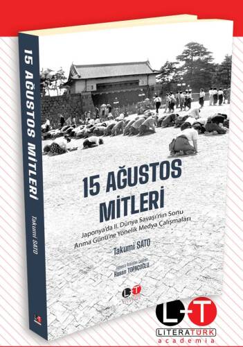 15 Ağustos Mitleri ;Japonya’da II. Dünya Savaşı’nın Sonu Anma Günü’ne Yönelik Medya Çalışmaları - 1