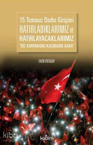 15 Temmuz Darbe Girişimi Hatırladıklarımız ve Hatırlayacaklarımız; 