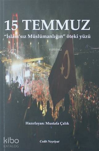 15 Temmuz; İslam'sız Müslümanlığın Öteki Yüzü - 1