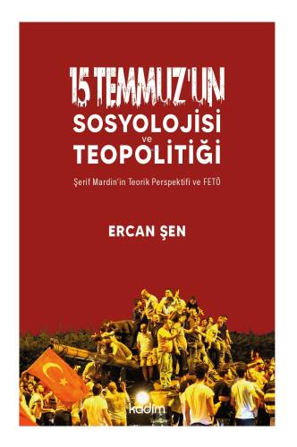 15 Temmuz’un Sosyolojisi ve Teopolitiği;Şerif Mardin’in Teorik Perspektifi ve FETÖ - 1