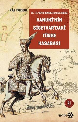 16. – 17.Yüzyıl Osmanlı Kaynaklarında Kanuni'nin Sigetvar'daki Türbe Kasabası - 1