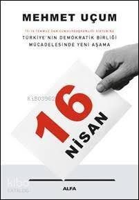 16 Nisan; 15-16 Temmuz'dan Cumhurbaşkanlığı Sistemine Türkiye'nin Demokratik Birliği Mücadelesinde Yeni Aşama - 1