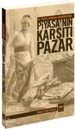 16. Yüzyıl Osmanlı Ekonomisinde Piyasa'nın Karşıtı Pazar - 1