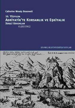 16. Yüzyılda Adriyatik'te Korsanlık ve Eşkiyalık; Senjli Oskuklar - 1