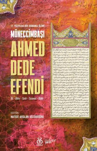 17 Yüzyılda Bir Osmanlı Âlimi Müneccimbaşı Ahmed Dede Efendi;(Dil - Bilim - Tarih - Tasavvuf - Kültür) - 1