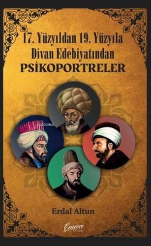 17. Yüzyıldan 19. Yüzyıla Divan Edebiyatından Psikoportreler - 1