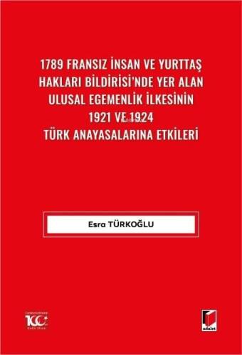 1789 Fransız İnsan ve Yurttaş Hakları Bildirisi'nde Yer AlanUlusal Egemenlik İlkesinin 1921 ve 1924 Türk Anayasalarına Etkileri - 1