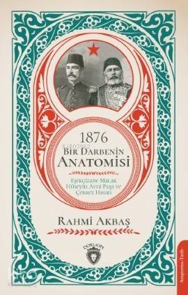 1876 - Bir Darbenin Anatomisi; Eşekçizade Malak Hüseyin Avni Paşa ve Çerkez Hasan - 1