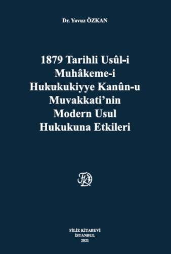 1879 Tarihli Usül-İ Muhakeme-İ Hukukukiyye Kanun-U Muvakkati,Nin Modern Usul Hukukuna Etkileri - 1