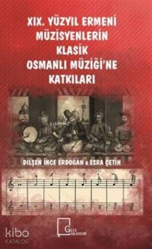 19. Yüzyıl Ermeni Müzisyenlerin Klasik Osmanlı Müziği'ne Katkıları - 1