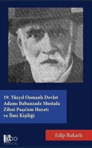 19. Yüzyıl Osmanlı Devlet Adamı Babanzade Mustafa Zihni Paşa'nın Hayatı ve İlmi Kişiliği - 1