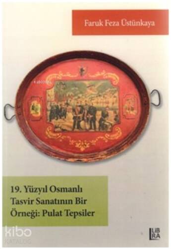 19. yüzyıl Osmanlı tasvir sanatının bir örneği ;pulat tepsiler - 1