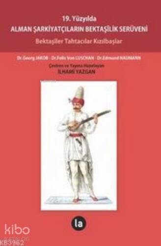 19. Yüzyılda Alman Şarkiyatçıların Bektaşilik Serüveni; Bektaşiler Tahtacılar Kızılbaşlar - 1