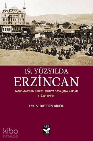 19. Yüzyılda Erzincan; Tanzimattan Birinci Dünya Savaşına Kadar (1839-1914) - 1