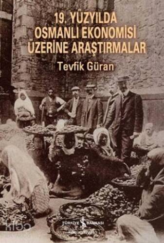 19. Yüzyılda Osmanlı Ekonomisi Üzerine Araştırmalar - 1