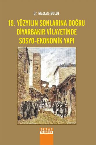 19. Yüzyılın Sonlarına Doğru Diyarbakır Vilayetinde Sosyo - Ekonomik Yapı - 1