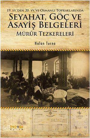 19. yyden 20. yyye Osmanlı Topraklarında Seyahat, Göç ve Asayiş Belgeleri; Mürûr Tezkereleri - 1