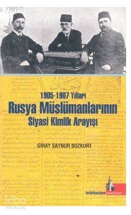 1905-1907 Yılları Rusya Müslümanlarının Siyasi Kimlik Arayışı - 1