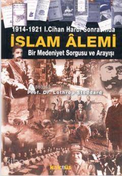 1914-1921 1. Cihan Harbi Sonrasında İslam Alemi; Bir Medeniyet Sorgusu ve Arayışı - 1