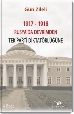 1917 - 1918 Rusya'da Devrimden Tek Parti Diktatörlüğüne - 1