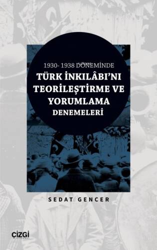 1930 - 1938 Döneminde Türk İnkılâbı'nı Teorileştirme Ve Yorumlama Denemeleri - 1