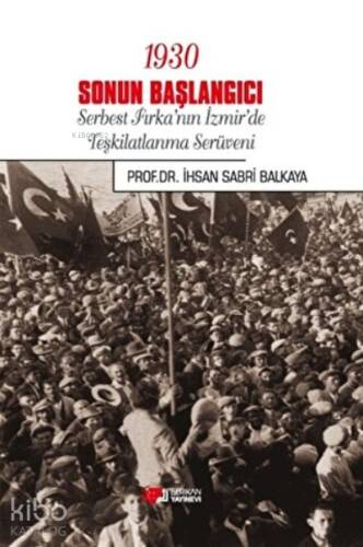 1930 Sonun Başlangıcı Serbest Fırka'nın İzmir'de Teşkilatlanma Serüveni - 1