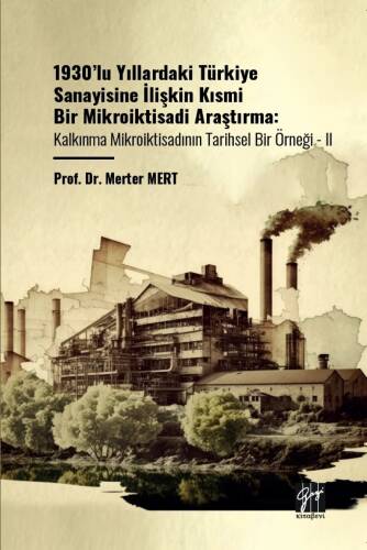 1930’lu Yıllardaki Türkiye Sanayisine İlişkin Kısmi Bir Mikroiktisadi Araştırma;Kalkınma Mikroiktisadının Tarihsel Bir Örneği - II - 1