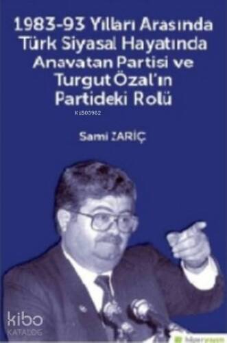 1983-93 Yılları Arasında Türk Siyasal Hayatında Anavatan Partisi Ve Turgut Özal ın Partideki Rolü - 1