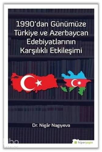 1990'dan Günümüze Türkiye ve Azerbaycan Edebiyatlarının Karşılıklı Etkileşimi - 1