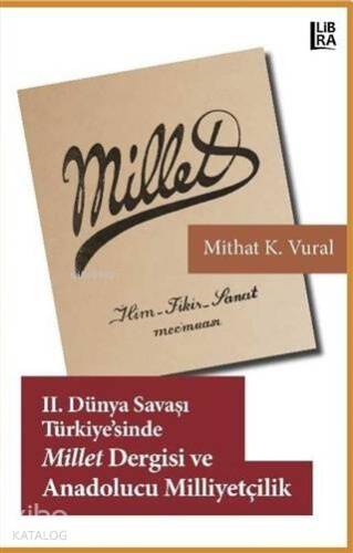 2. Dünya Savaşı Türkiyesi'nde Millet Dergisi ve Anadolucu Milliyetçilik - 1