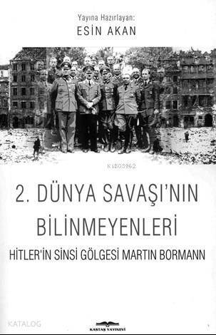 2. Dünya Savaşı'nın Bilinmeyenleri; Hitlerin Sinsi Gölgesi Martin Bormann - 1