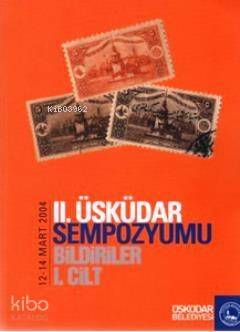 2. Üsküdar Sempozyumu Bildiriler 1. Cilt (12-14 Mart 2004) - 1