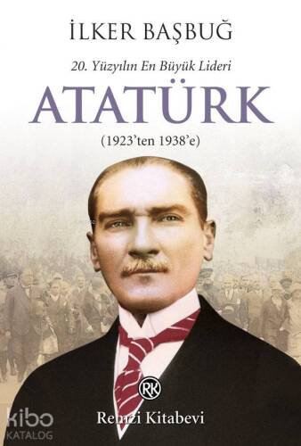 20. Yüzyılın En Büyük Lideri: Atatürk; (1923'ten 1938'e) - 1