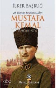 20. Yüzyılın En Büyük Lideri Mustafa Kemal (1881'den 1923'e) - 1